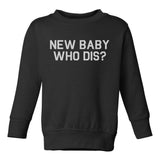New Baby Who Dis Toddler Boys Crewneck Sweatshirt Black