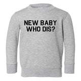 New Baby Who Dis Toddler Boys Crewneck Sweatshirt Grey