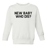 New Baby Who Dis Toddler Boys Crewneck Sweatshirt White