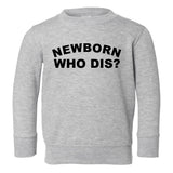 Newborn Who Dis Funny Toddler Boys Crewneck Sweatshirt Grey