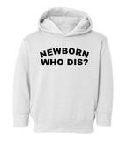 Newborn Who Dis Funny Toddler Boys Pullover Hoodie White