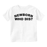 Newborn Who Dis Funny Toddler Boys Short Sleeve T-Shirt White