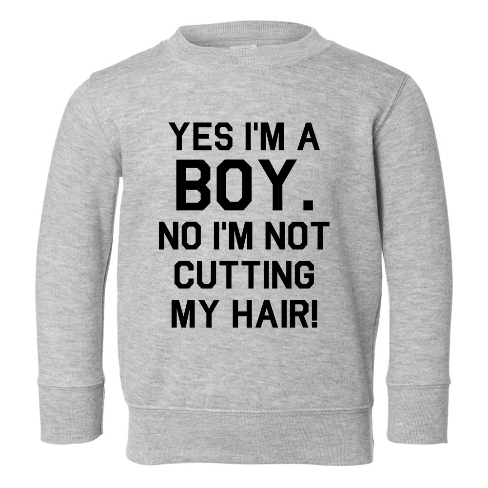 Not Cutting My Hair Toddler Boys Crewneck Sweatshirt Grey