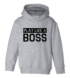 Play Like A Boss Toddler Boys Pullover Hoodie Grey
