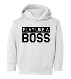 Play Like A Boss Toddler Boys Pullover Hoodie White
