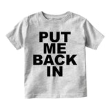 Put Me Back In Infant Baby Boys Short Sleeve T-Shirt Grey