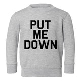 Put Me Down Toddler Boys Crewneck Sweatshirt Grey