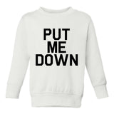 Put Me Down Toddler Boys Crewneck Sweatshirt White