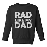 Rad Like My Dad Toddler Boys Crewneck Sweatshirt Black