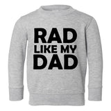 Rad Like My Dad Toddler Boys Crewneck Sweatshirt Grey