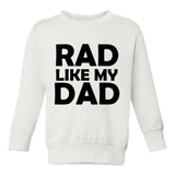 Rad Like My Dad Toddler Boys Crewneck Sweatshirt White