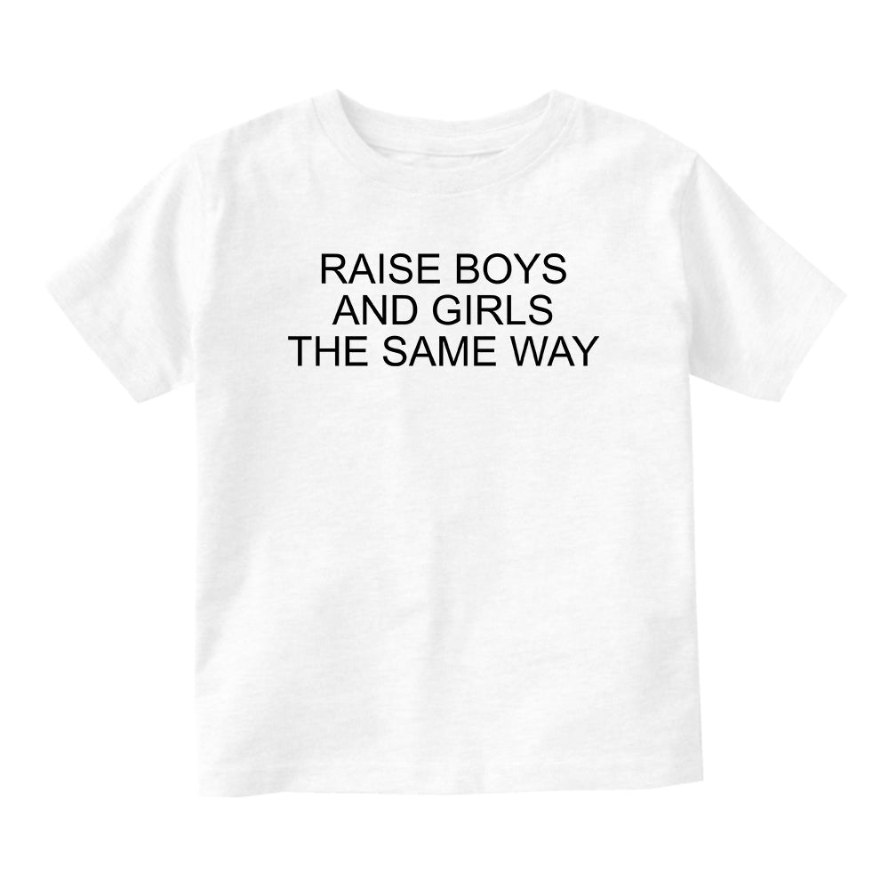 Raise Boys And Girls The Same Way Feminist Baby Infant Short Sleeve T-Shirt White