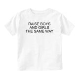 Raise Boys And Girls The Same Way Feminist Baby Infant Short Sleeve T-Shirt White