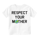 Respect Your Mother Earth Toddler Boys Short Sleeve T-Shirt White