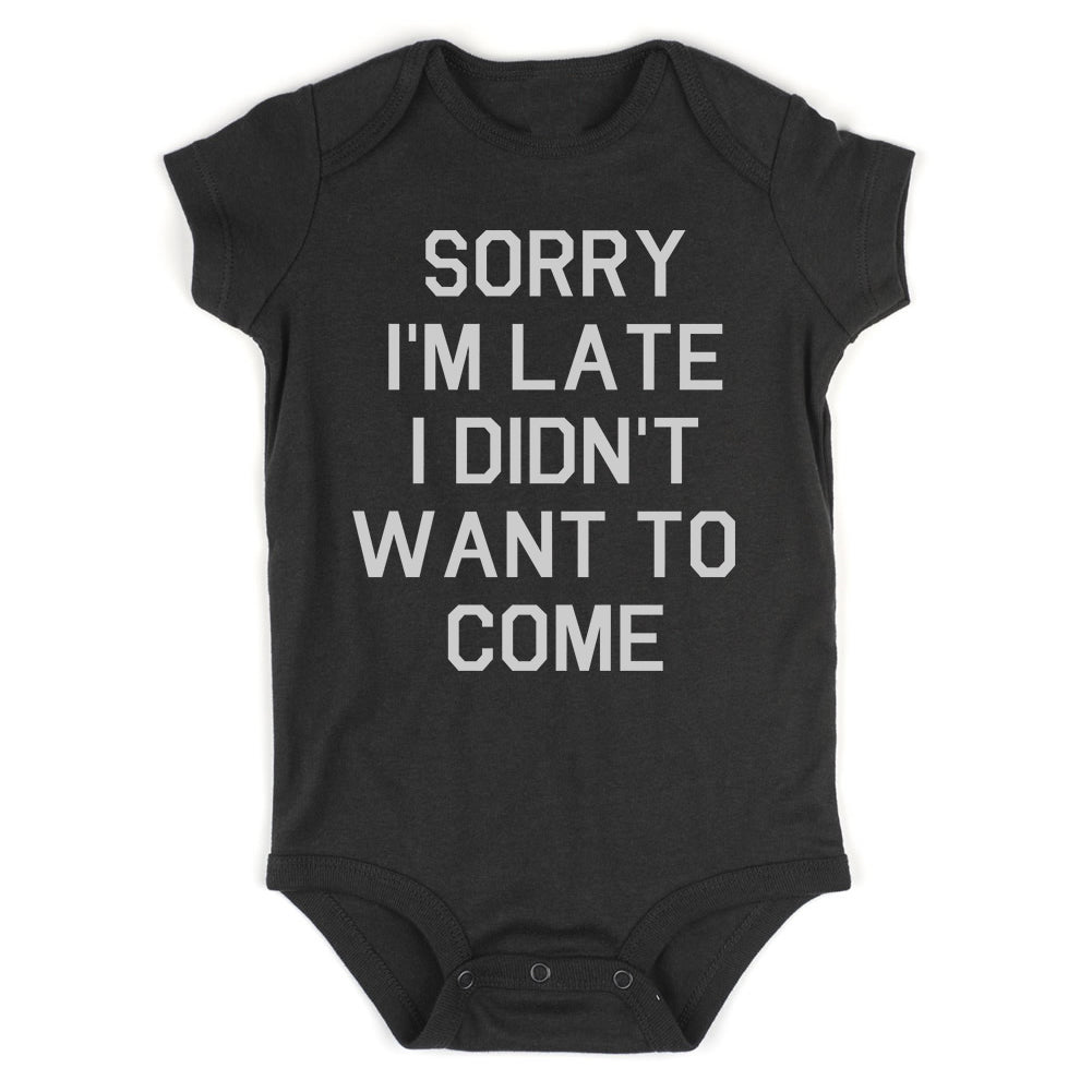Sorry Im Late I Didnt Want To Come Infant Baby Boys Bodysuit Black