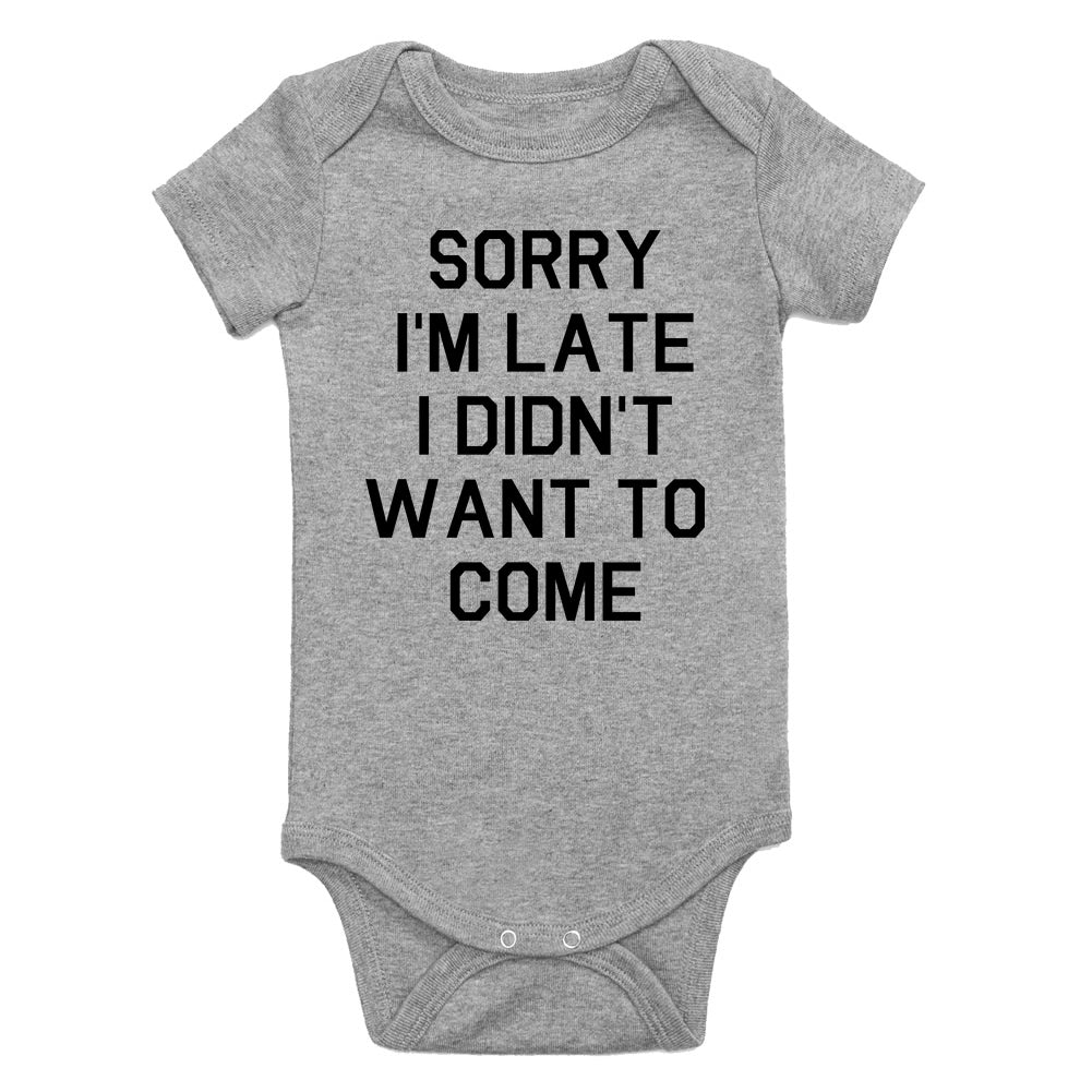 Sorry Im Late I Didnt Want To Come Infant Baby Boys Bodysuit Grey