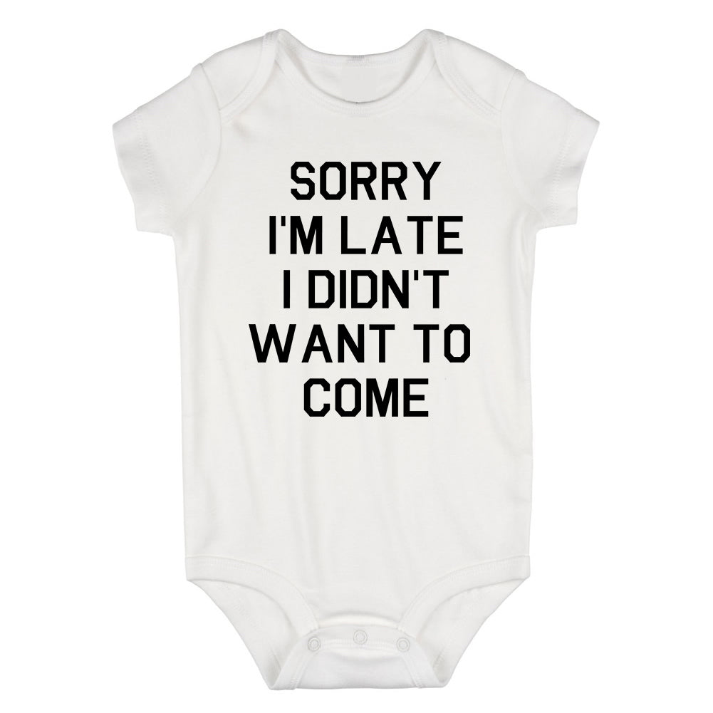 Sorry Im Late I Didnt Want To Come Infant Baby Boys Bodysuit White