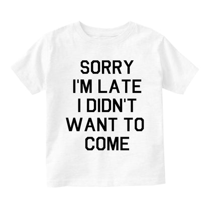 Sorry Im Late I Didnt Want To Come Toddler Boys Short Sleeve T-Shirt White