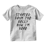 Started From The Belly Now Im Here Funny Baby Toddler Short Sleeve T-Shirt Grey