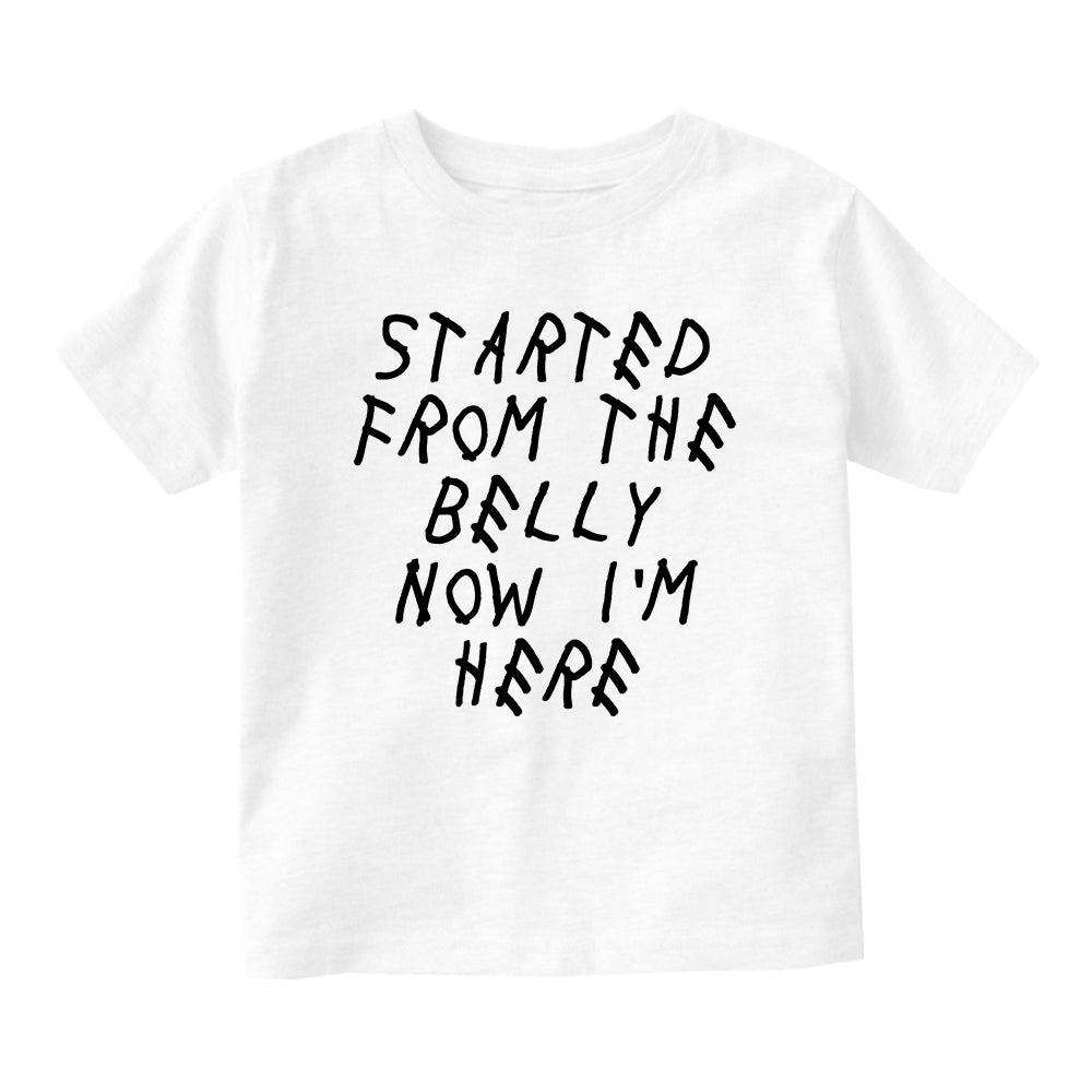 Started From The Belly Now Im Here Funny Baby Toddler Short Sleeve T-Shirt White