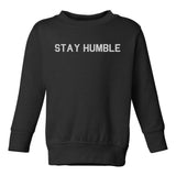 Stay Humble Toddler Boys Crewneck Sweatshirt Black