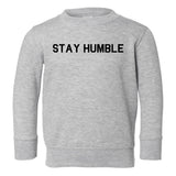 Stay Humble Toddler Boys Crewneck Sweatshirt Grey