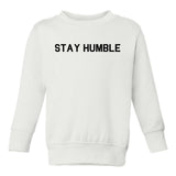 Stay Humble Toddler Boys Crewneck Sweatshirt White