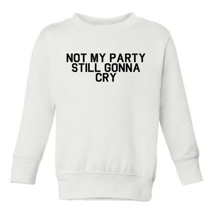 Still Gonna Cry Toddler Boys Crewneck Sweatshirt White