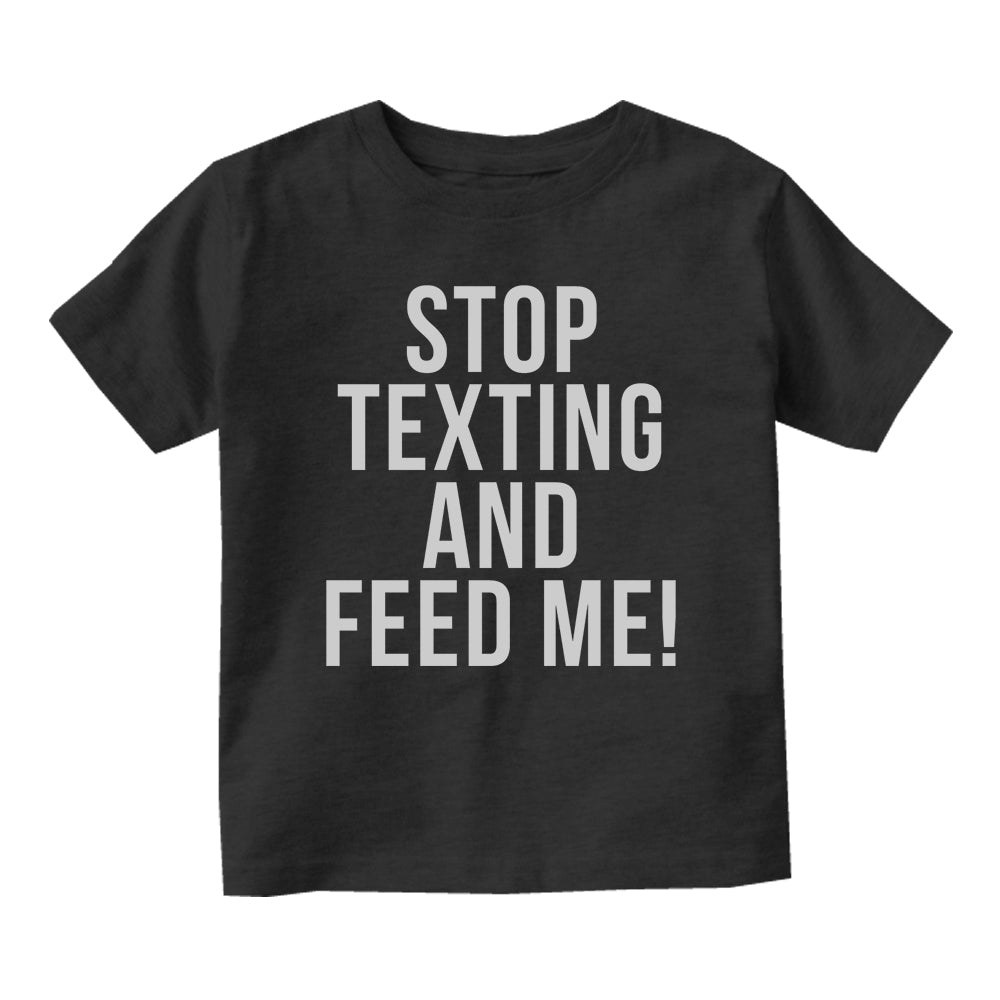 Stop Texting And Feed Me Funny Baby Toddler Short Sleeve T-Shirt Black