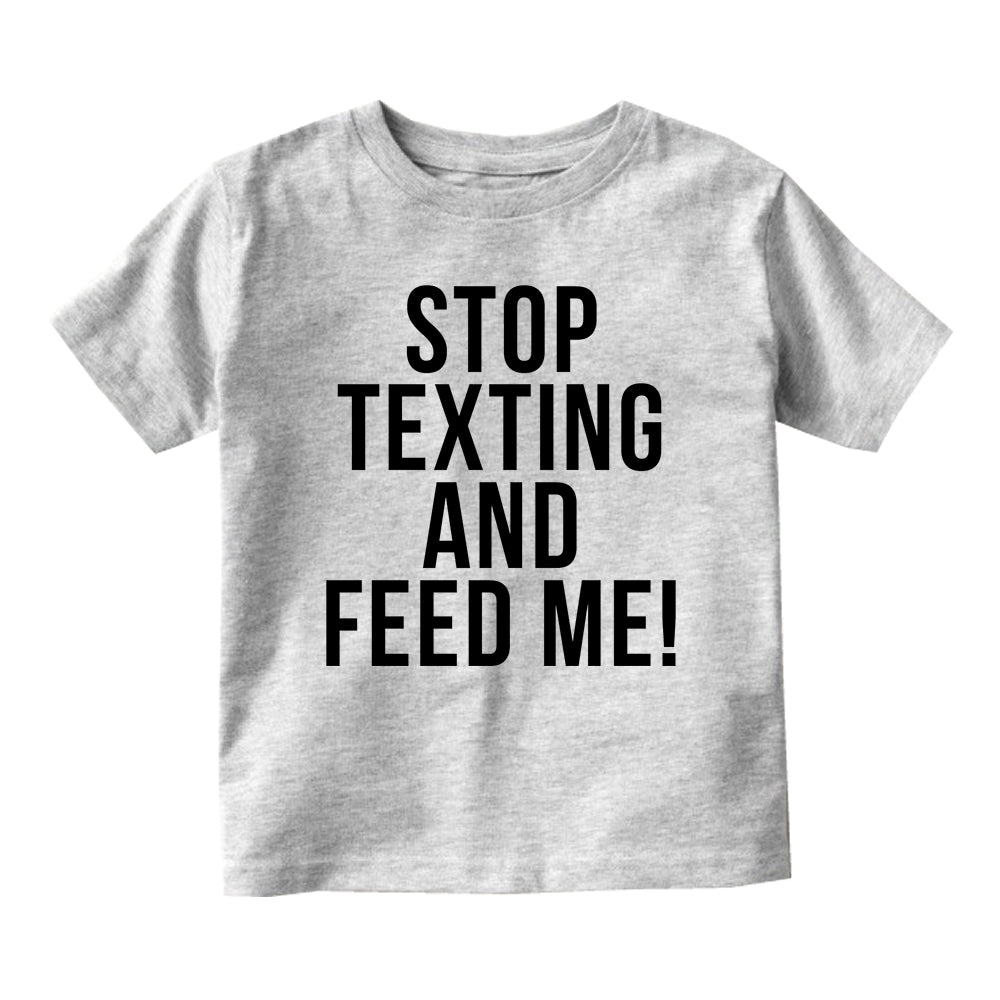 Stop Texting And Feed Me Funny Baby Toddler Short Sleeve T-Shirt Grey