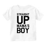 Straight Up Mamas Boy Infant Baby Boys Short Sleeve T-Shirt White