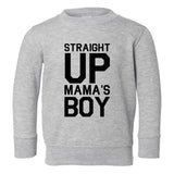 Straight Up Mamas Boy Toddler Boys Crewneck Sweatshirt Grey