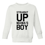 Straight Up Mamas Boy Toddler Boys Crewneck Sweatshirt White