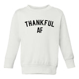 Thankful AF Thanksgiving Toddler Boys Crewneck Sweatshirt White
