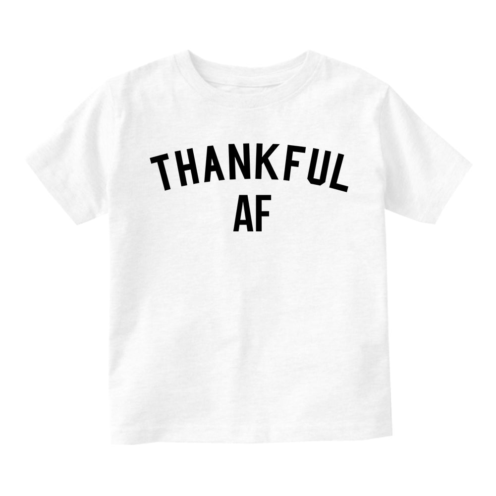 Thankful AF Thanksgiving Toddler Boys Short Sleeve T-Shirt White