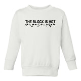 The Block Is Hot Toddler Boys Crewneck Sweatshirt White