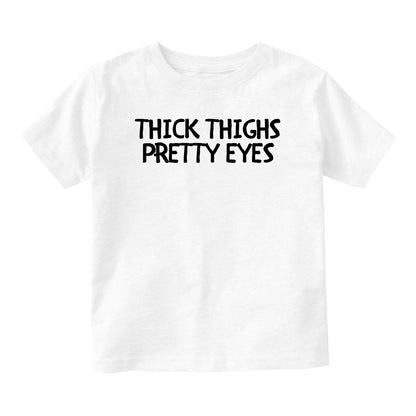 Thick Thighs Pretty Eyes Baby Infant Short Sleeve T-Shirt White