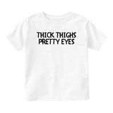 Thick Thighs Pretty Eyes Baby Toddler Short Sleeve T-Shirt White