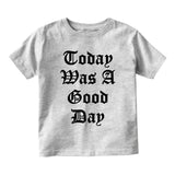 Today Was A Good Day Infant Baby Boys Short Sleeve T-Shirt Grey