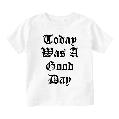 Today Was A Good Day Infant Baby Boys Short Sleeve T-Shirt White