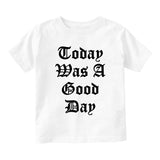 Today Was A Good Day Infant Baby Boys Short Sleeve T-Shirt White