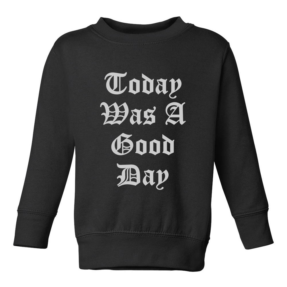 Today Was A Good Day Toddler Boys Crewneck Sweatshirt Black