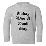 Today Was A Good Day Toddler Boys Crewneck Sweatshirt Grey