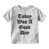 Today Was A Good Day Toddler Boys Short Sleeve T-Shirt Grey