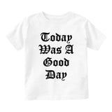 Today Was A Good Day Toddler Boys Short Sleeve T-Shirt White