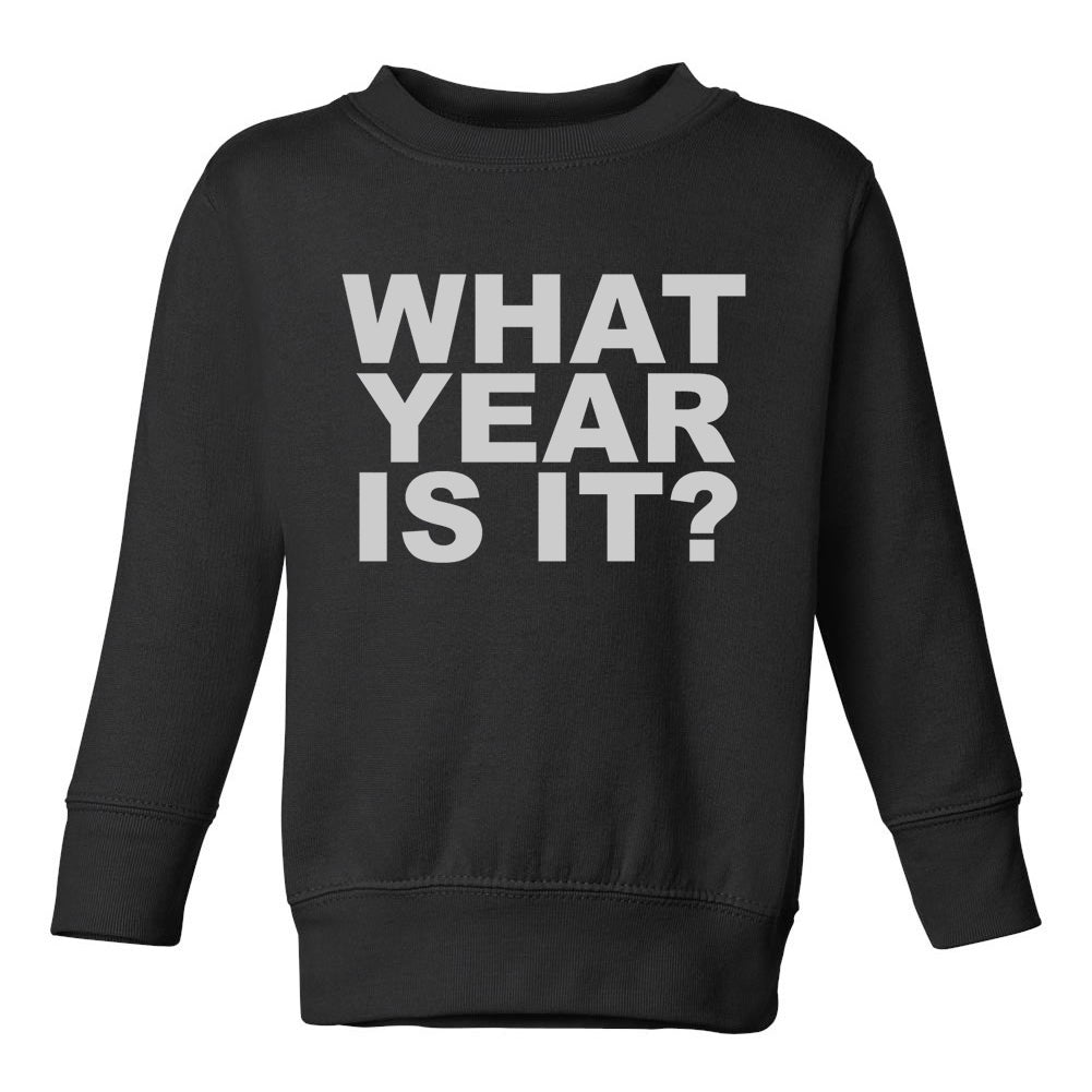 What Year Is It Birth Toddler Boys Crewneck Sweatshirt Black