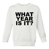 What Year Is It Birth Toddler Boys Crewneck Sweatshirt White