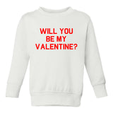 Will You Be My Valentine Day Toddler Boys Crewneck Sweatshirt White