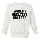 Worlds Greatest Brother Funny Birthday Toddler Boys Crewneck Sweatshirt White