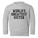 Worlds Greatest Sister Birthday Gift Toddler Girls Crewneck Sweatshirt Grey